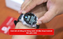 Cách kết nối đồng hồ thông minh với Liên minh Vuaboss gồm trang nào Android đơn giản nhất